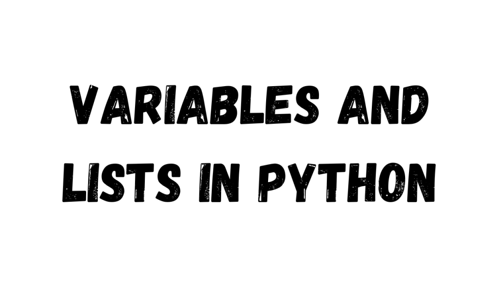 Text image displaying 'Variables and Lists in Python' in bold, distressed font on a white background.