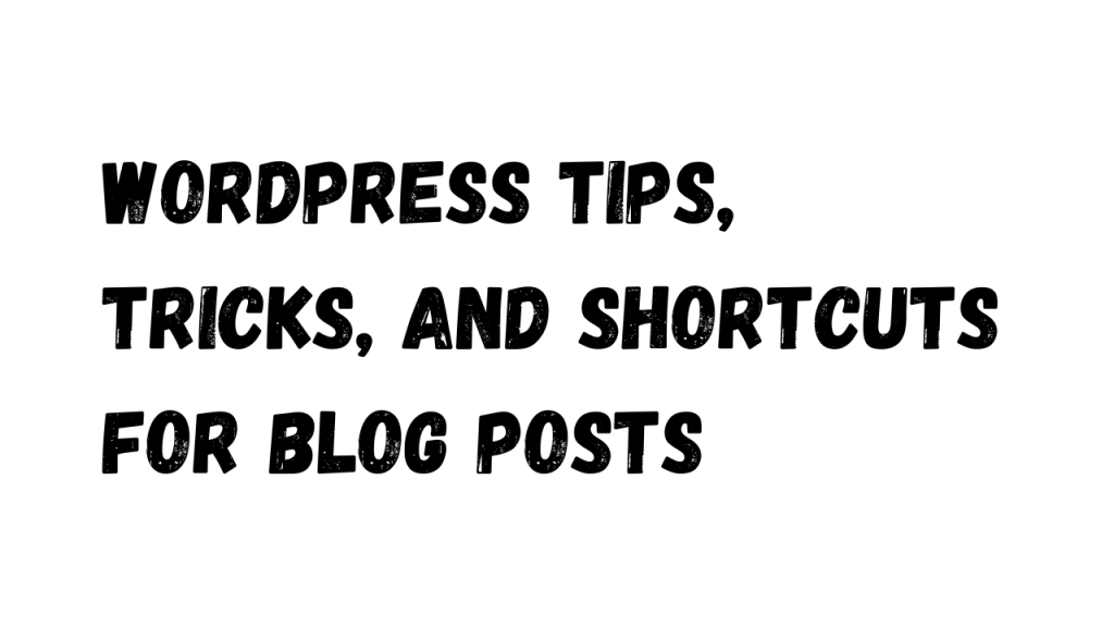 Bold black text on a white background reading 'WordPress tips, tricks, and shortcuts for blog posts