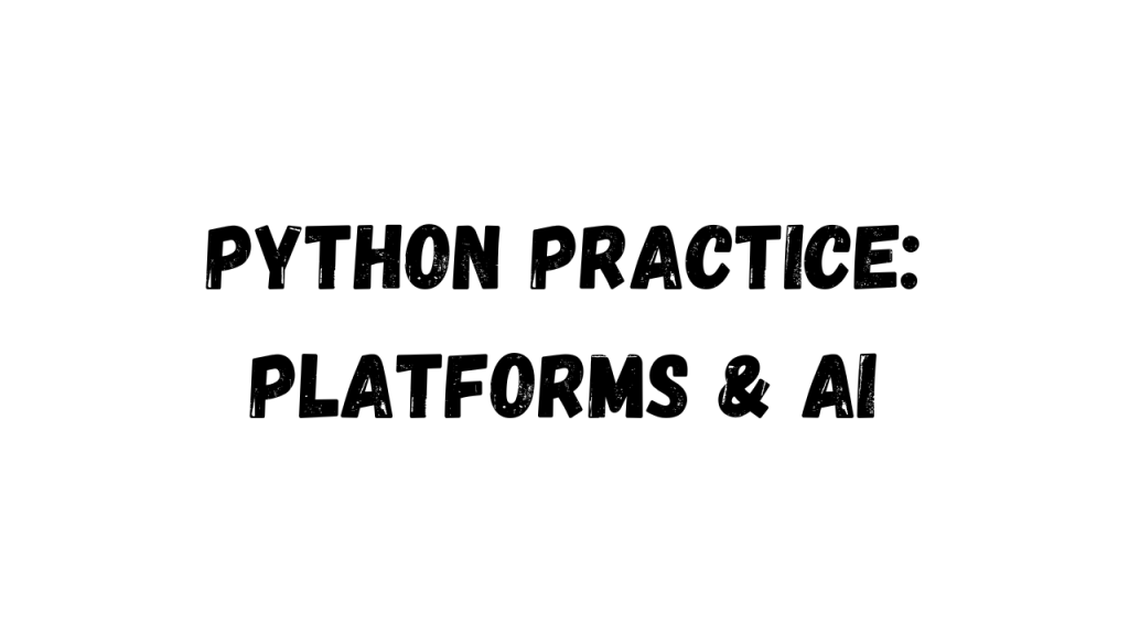 Text image displaying 'Python Practice: Platforms & AI' in bold, distressed font on a white background.
