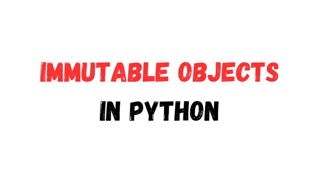 Immutable Objects in Python - Bold red and black text on a white background