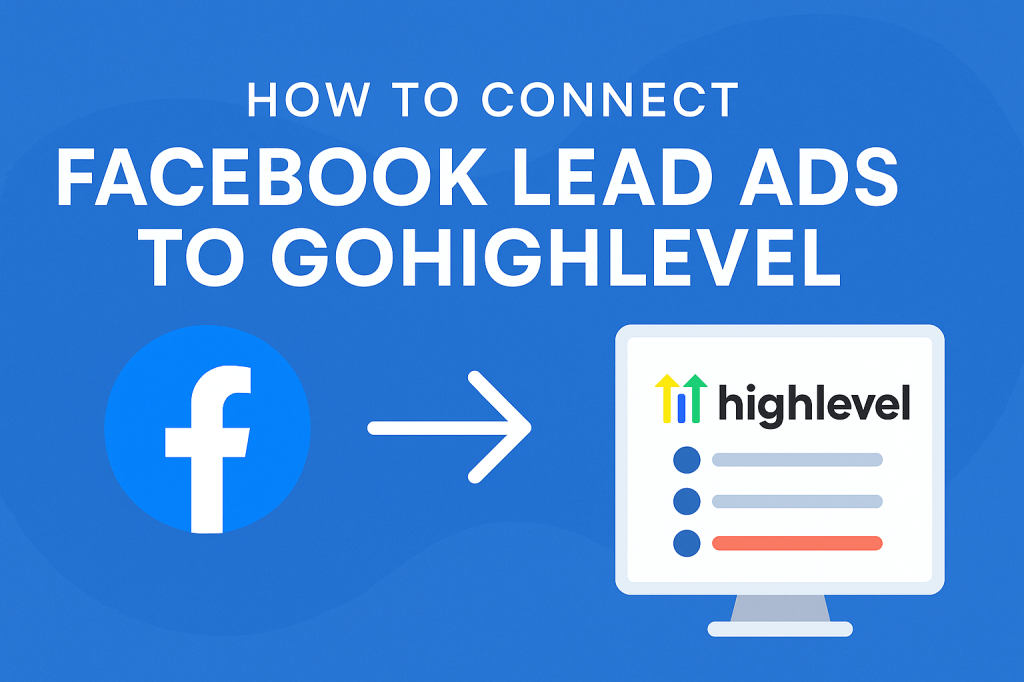 How to connect Facebook Lead Ads to GoHighLevel tutorial graphic showing Facebook logo, arrow, and GoHighLevel dashboard illustration.