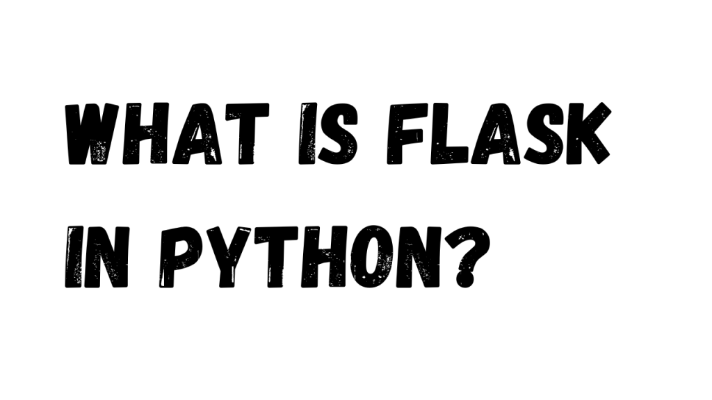 What is Flask in Python? - Bold black text on a white background.