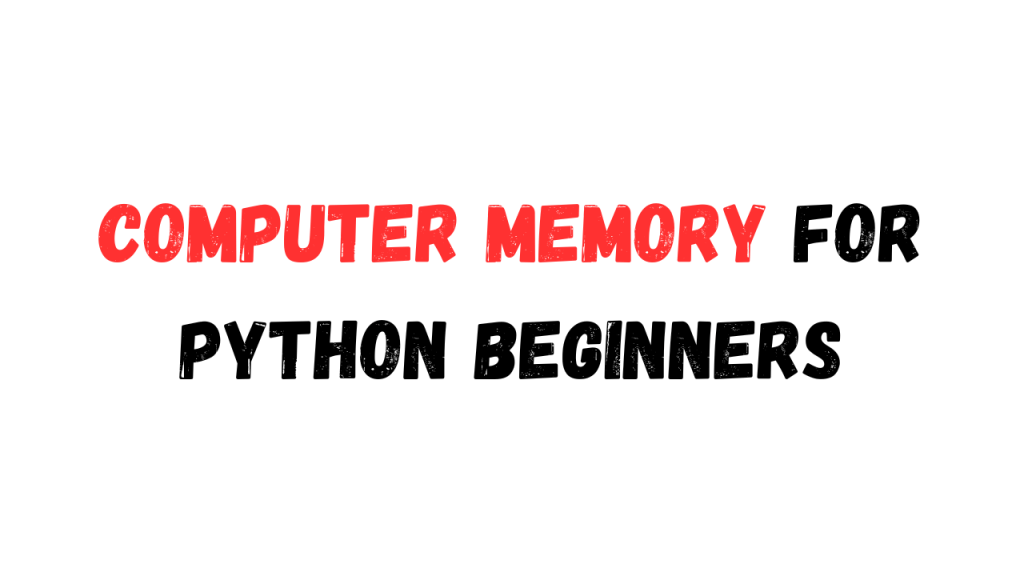 Text image with the words 'COMPUTER MEMORY FOR PYTHON BEGINNERS' in bold, distressed font. 'COMPUTER MEMORY' is in red, while the rest is in black.
