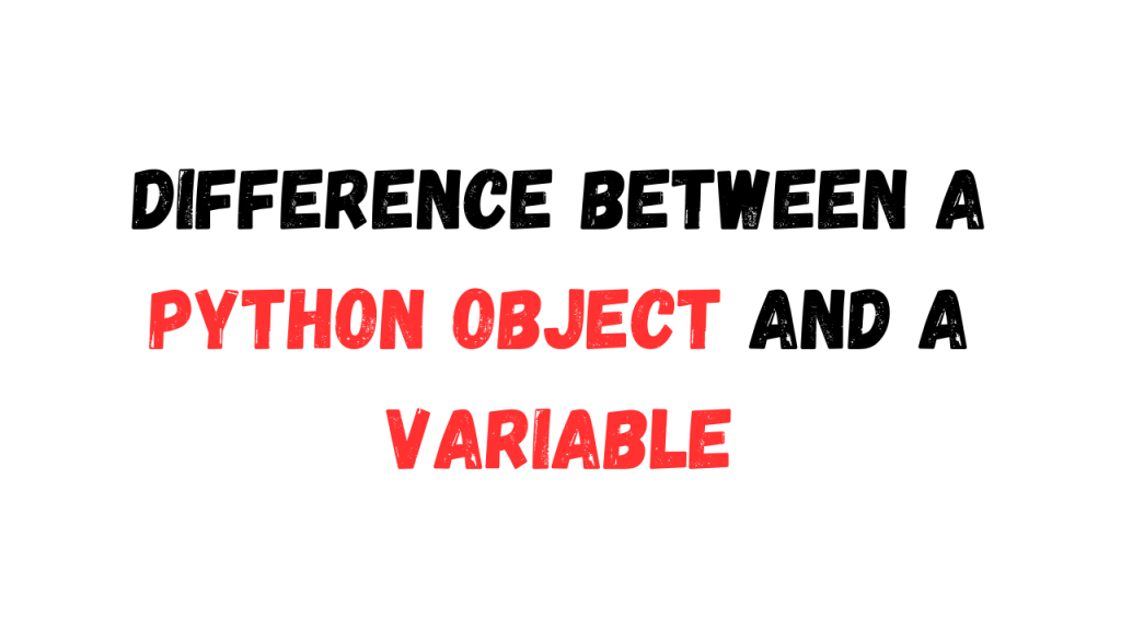 Text image displaying 'Difference Between a Python Object and a Variable' with 'Python Object' and 'Variable' highlighted in red.